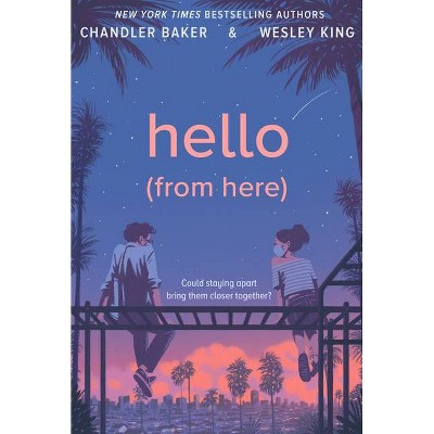 Hello (from Here) - by  Chandler Baker & Wesley King (Hardcover)