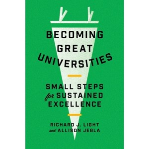 Becoming Great Universities - by Richard J Light & Allison Jegla - 1 of 1