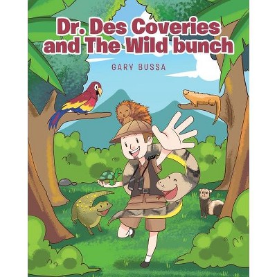 Dr. Des Coveries and The Wild Bunch - by  Gary Bussa (Paperback)