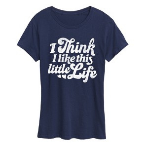 Women's - Instant Message - I Think I Like This Little Life Short Sleeve Graphic T-Shirt - 1 of 4