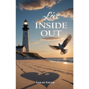 Live Inside Out - by  Sarah Smith (Paperback) - 1 of 1