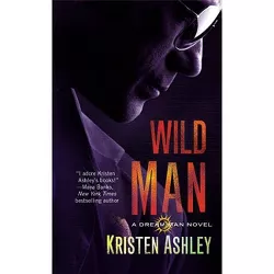 Wild Man - (Dream Man) by  Kristen Ashley (Paperback)