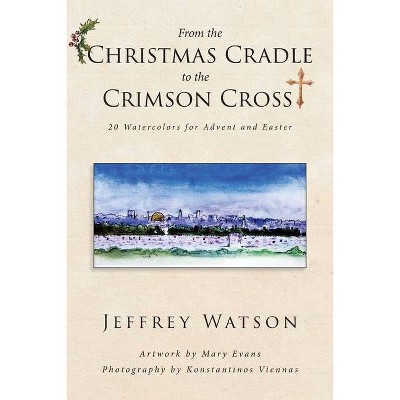 From the CHRISTMAS CRADLE to the CRIMSON CROSS - by  Jeffrey Watson (Paperback)