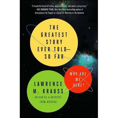 The Greatest Story Ever Told--So Far - by  Lawrence M Krauss (Paperback)