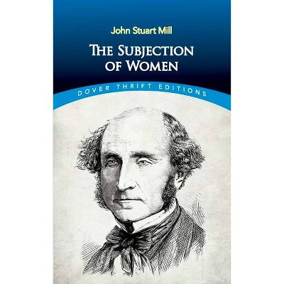 The Subjection of Women - (Dover Thrift Editions) by  John Stuart Mill (Paperback)
