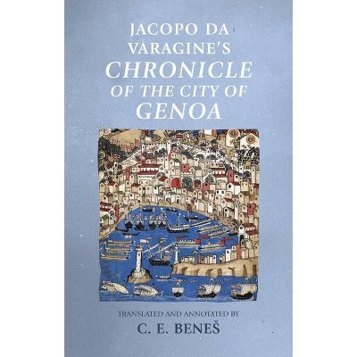 Jacopo Da Varagine's Chronicle of the city of Genoa - (Manchester Medieval Sources) by  C E Benes (Hardcover)