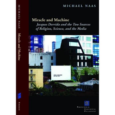 Miracle and Machine - (Perspectives in Continental Philosophy) by  Michael Naas (Paperback)