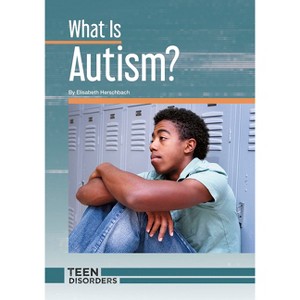 What Is Autism? - (Teen Disorders) by  Elisabeth Herschbach (Hardcover) - 1 of 1
