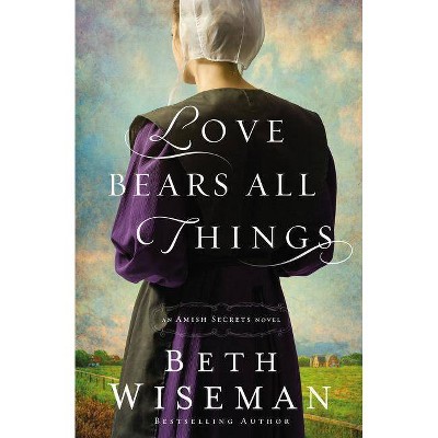 Love Bears All Things - (Amish Secrets Novel) by  Beth Wiseman (Paperback)