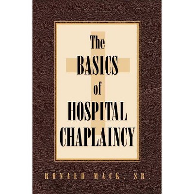 The Basics of Hospital Chaplaincy - by  Ronald Mack (Paperback)