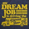 Mens My Dream Job Is Driving The Karma Bus T Shirt Funny Payback Graphic Tee - Crazy Dog Men's T Shirt - 2 of 4