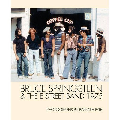 Bruce Springsteen & the E Street Band 1975: Photographs by Barbara Pyle - (Hardcover)