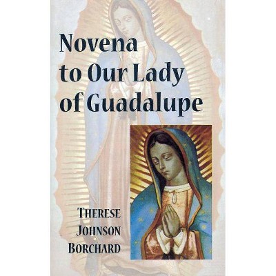 Novena to Our Lady of Guadalupe - by  Therese Johnson Borchard (Paperback)