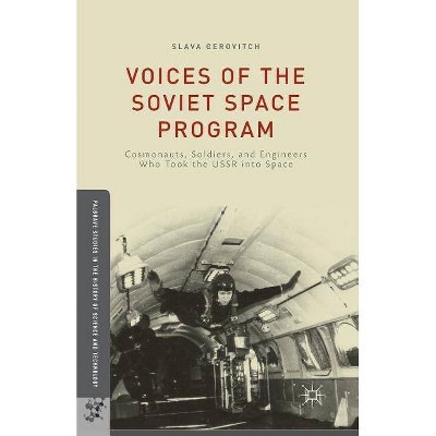 Voices of the Soviet Space Program - (Palgrave Studies in the History of Science and Technology) by  S Gerovitch (Paperback)