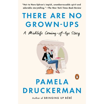 There Are No Grown-ups - By Pamela Druckerman (paperback) : Target