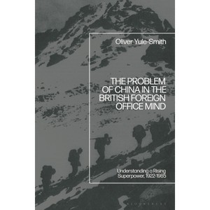 The Problem of China in the British Foreign Office Mind - by  Oliver Yule-Smith (Hardcover) - 1 of 1