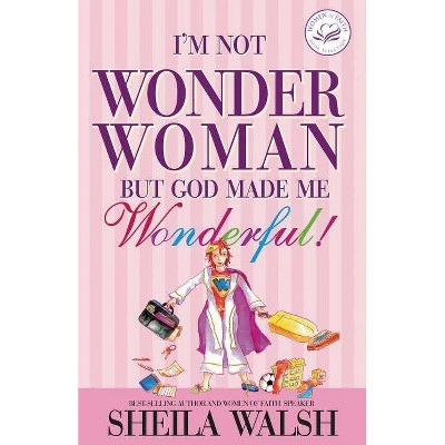 I'm Not Wonder Woman - (Women of Faith (Thomas Nelson)) by  Sheila Walsh (Paperback)