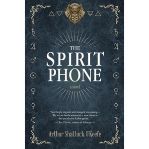 The Spirit Phone - by  Arthur Shattuck O'Keefe (Paperback) - 1 of 1