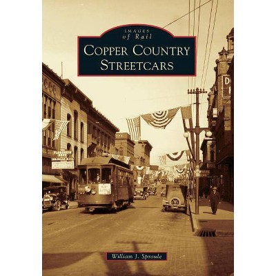 Copper Country Streetcars - (Images of Rail) by  William J Sproule (Paperback)