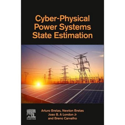 Cyber-Physical Power Systems State Estimation - by  Arturo Bretas & Newton Bretas & Joao B a London Jr & Breno Carvalho (Paperback)