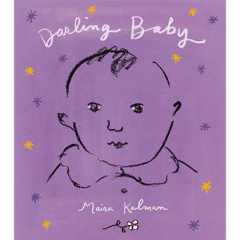 Darling Baby - by  Maira Kalman (Hardcover)