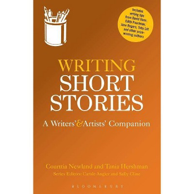 Writing Short Stories - (Writers' and Artists' Companions) by  Courttia Newland & Tania Hershman (Paperback)