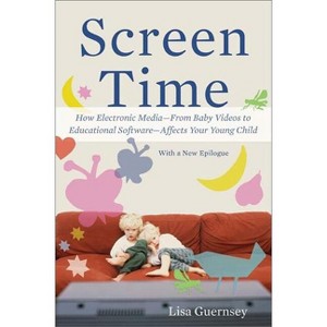 Screen Time - by  Lisa Guernsey (Paperback) - 1 of 1