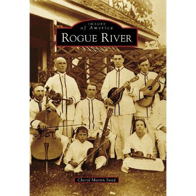 Rogue River - (Images of America (Arcadia Publishing)) by  Cheryl Martin Sund (Paperback)