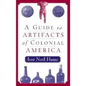 A Guide to the Artifacts of Colonial America - by  Ivor Noël Hume (Paperback) - 1 of 1
