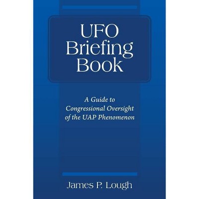 UFO Briefing Book - by  James P Lough (Paperback)