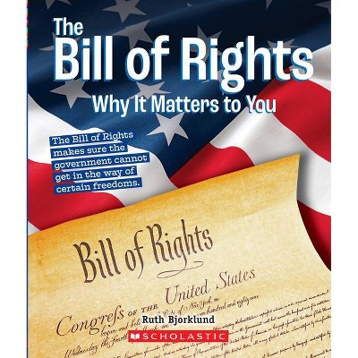 The Bill of Rights: Why It Matters to You (a True Book: Why It Matters) - (A True Book: Why It Matters) by  Ruth Bjorklund (Paperback)