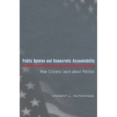 Public Opinion and Democratic Accountability - by  Vincent L Hutchings (Paperback)