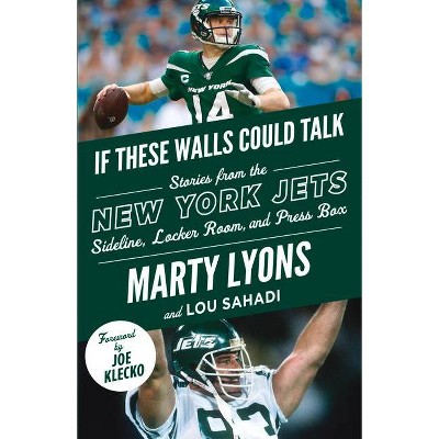 If These Walls Could Talk: New York Jets - by  Marty Lyons & Lou Sahadi (Paperback)