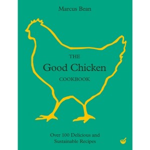 The Good Chicken Cookbook - by  Marcus Bean (Hardcover) - 1 of 1