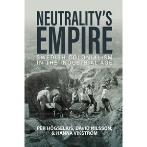 Neutrality's Empire - by  Per Högselius & David Nilsson & Hanna Vikström (Hardcover) - 1 of 1