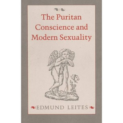 The Puritan Conscience and Modern Sexuality - by  Edmund Leites (Paperback)
