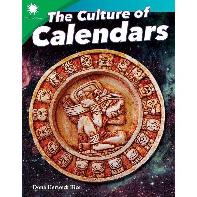 The Culture of Calendars - (Smithsonian Readers) by  Dona Herweck Rice (Paperback)