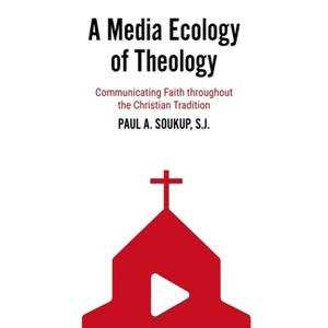 A Media Ecology of Theology - by  Paul A Soukup (Paperback) - 1 of 1