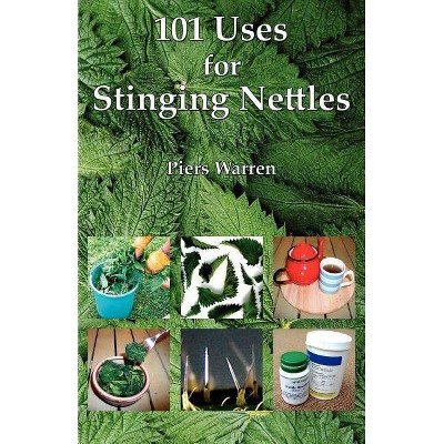 101 Uses for Stinging Nettles - by  Piers Warren (Paperback)