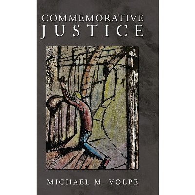 Commemorative Justice - by  Michael M Volpe (Hardcover)