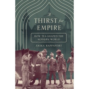 A Thirst for Empire - by  Erika Rappaport (Hardcover) - 1 of 1