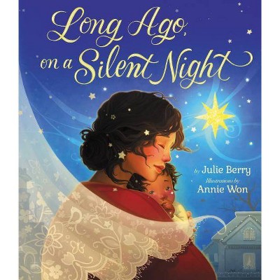 Long Ago, on a Silent Night - by  Julie Berry (Hardcover)