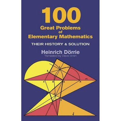 100 Great Problems of Elementary Mathematics - (Dover Books on Mathematics) by  Heinrich Dorrie (Paperback)