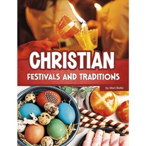 Christian Festivals and Traditions - (Religious Festivals and Traditions) by Mari Bolte - 1 of 1