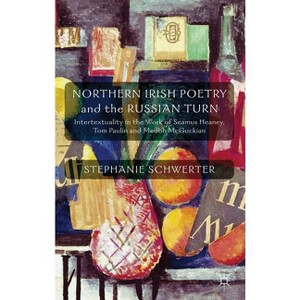 Northern Irish Poetry and the Russian Turn - by  S Schwerter (Hardcover) - 1 of 1