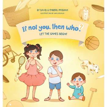 Let the Games Begin! Book 3 in the If Not You Then Who? Series that shows kids 4-10 how ideas become useful inventions (8x8 Print on Demand