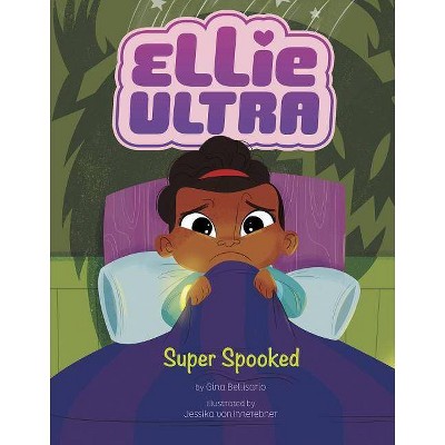 Super Spooked - (Ellie Ultra) by  Gina Bellisario (Hardcover)