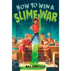 How to Win a Slime War - by Mae Respicio