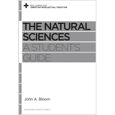 The Natural Sciences - (Reclaiming the Christian Intellectual Tradition) by  John A Bloom (Paperback)