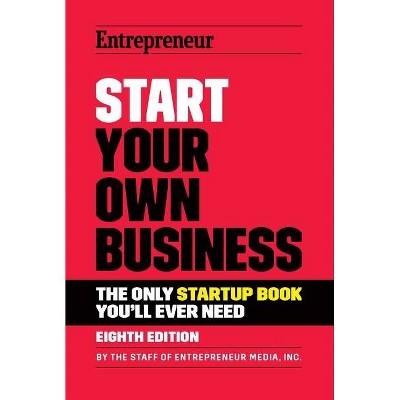 Start Your Own Business - 8th Edition by  The Staff of Entrepreneur Media (Paperback)